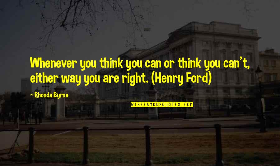 Being Drawn To Something Quotes By Rhonda Byrne: Whenever you think you can or think you Being Drawn To Something Quotes By Rhonda Byrne: Whenever you think you can or think you