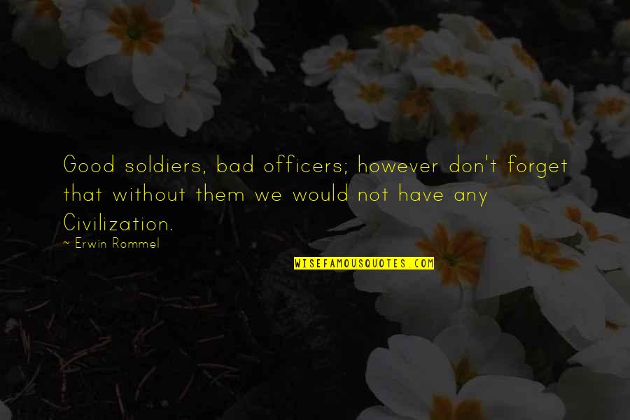 Being Dressy Quotes By Erwin Rommel: Good soldiers, bad officers; however don't forget that