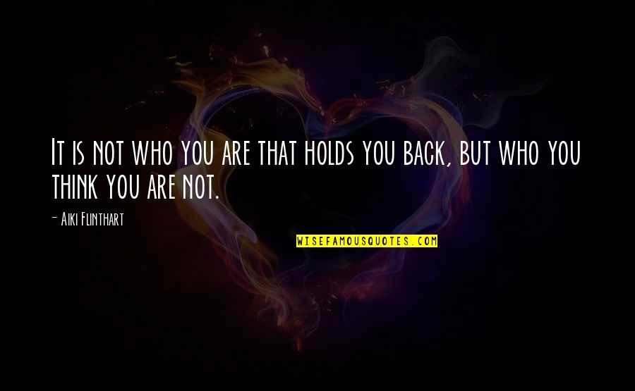 Being Driven By Money Quotes By Aiki Flinthart: It is not who you are that holds