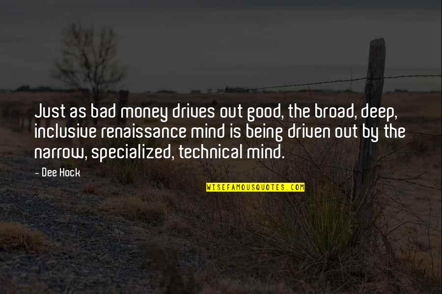 Being Driven By Money Quotes By Dee Hock: Just as bad money drives out good, the