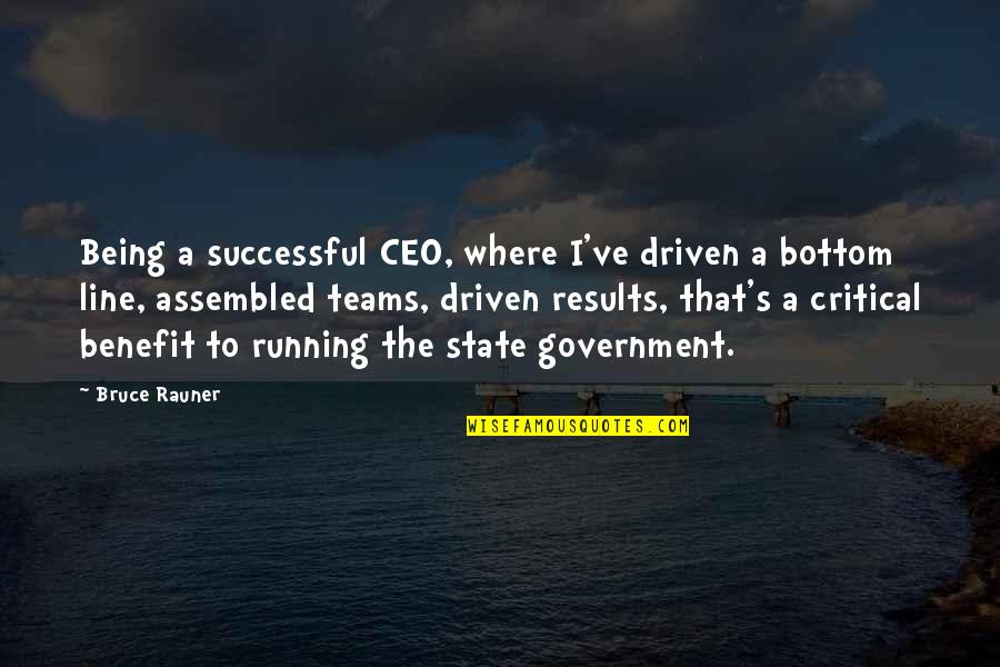 Being Driven Quotes By Bruce Rauner: Being a successful CEO, where I've driven a