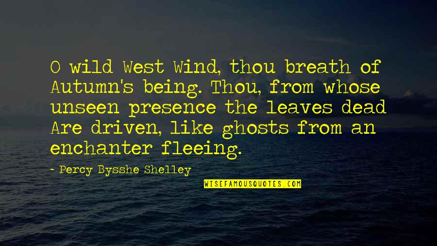 Being Driven Quotes By Percy Bysshe Shelley: O wild West Wind, thou breath of Autumn's