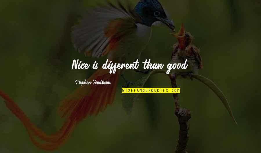 Being Driven To Succeed Quotes By Stephen Sondheim: Nice is different than good.