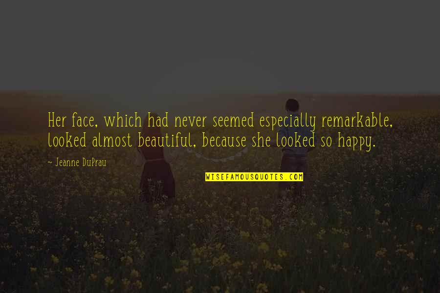 Being Drunk In Love Quotes By Jeanne DuPrau: Her face, which had never seemed especially remarkable,