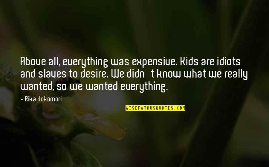 Being Drunk In Love Quotes By Rika Yokomori: Above all, everything was expensive. Kids are idiots
