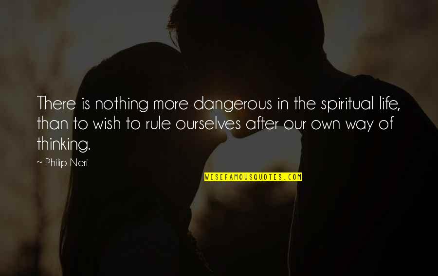 Being Drunk Tumblr Quotes By Philip Neri: There is nothing more dangerous in the spiritual