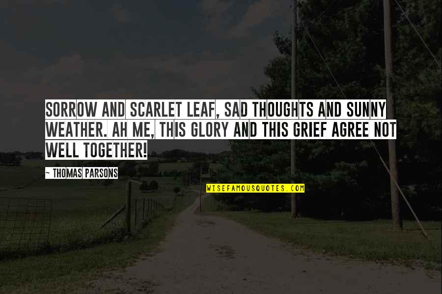 Being Drunk Tumblr Quotes By Thomas Parsons: Sorrow and scarlet leaf, Sad thoughts and sunny