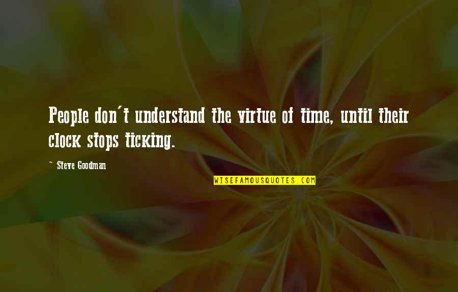 Being Drunk With Power Quotes By Steve Goodman: People don't understand the virtue of time, until
