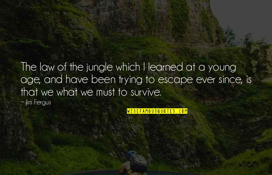 Being Drunk With Your Best Friend Quotes By Jim Fergus: The law of the jungle which I learned