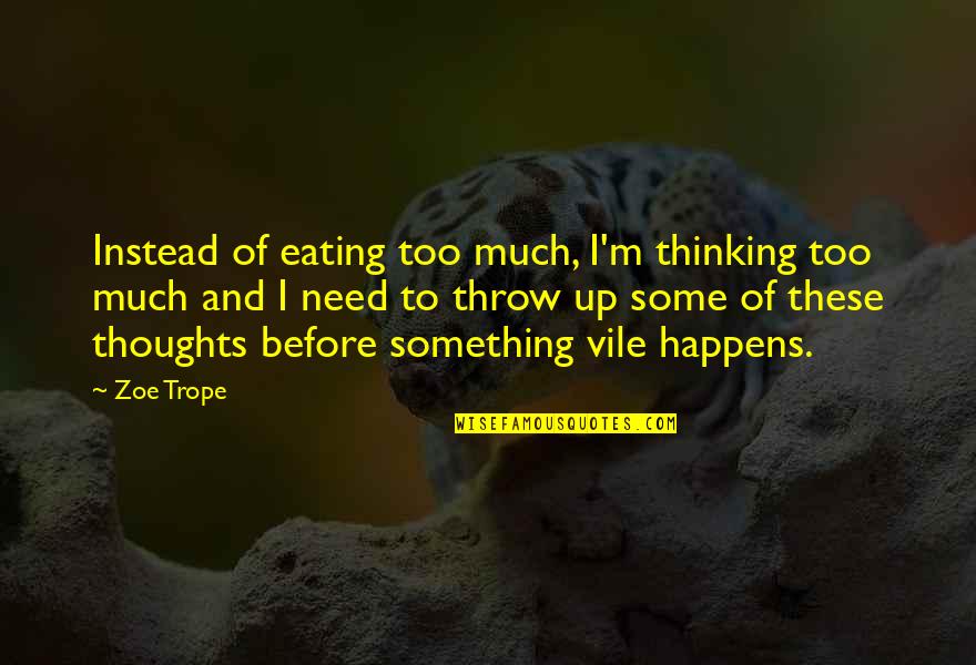 Being Ducked Off Quotes By Zoe Trope: Instead of eating too much, I'm thinking too