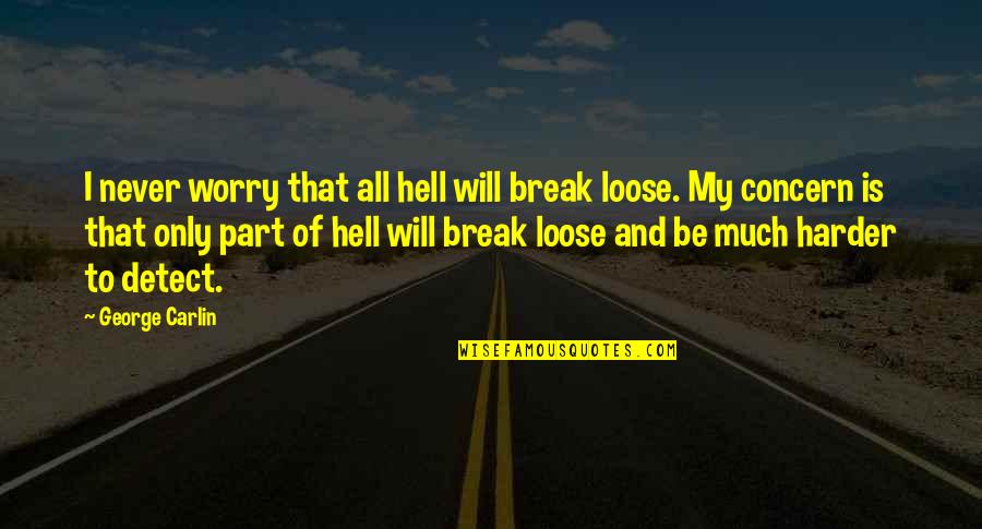 Being Dumped For Another Girl Quotes By George Carlin: I never worry that all hell will break