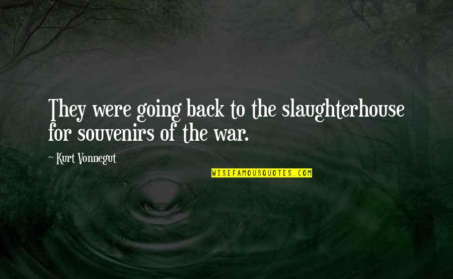 Being Duplicitous Quotes By Kurt Vonnegut: They were going back to the slaughterhouse for