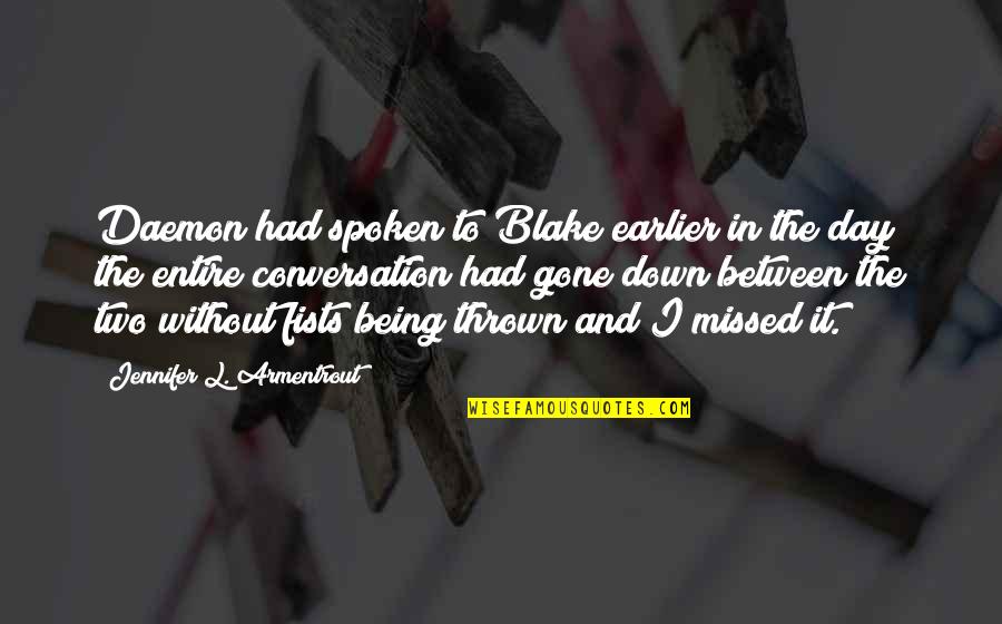 Being Earlier Quotes By Jennifer L. Armentrout: Daemon had spoken to Blake earlier in the
