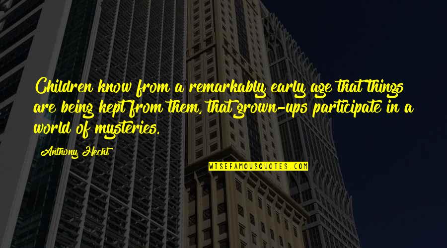 Being Early Quotes By Anthony Hecht: Children know from a remarkably early age that Being Early Quotes By Anthony Hecht: Children know from a remarkably early age that
