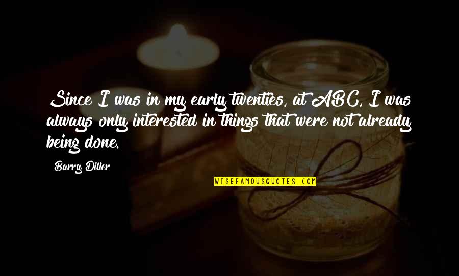 Being Early Quotes By Barry Diller: Since I was in my early twenties, at Being Early Quotes By Barry Diller: Since I was in my early twenties, at