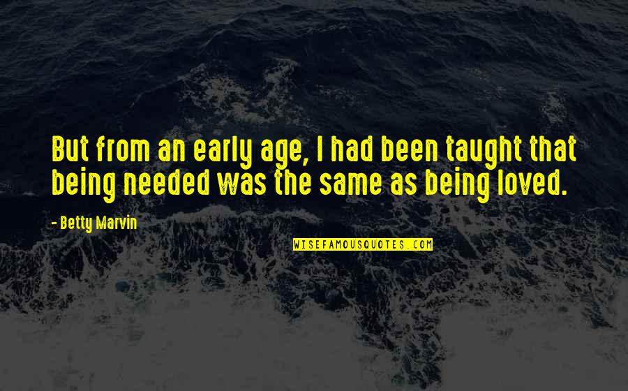 Being Early Quotes By Betty Marvin: But from an early age, I had been Being Early Quotes By Betty Marvin: But from an early age, I had been