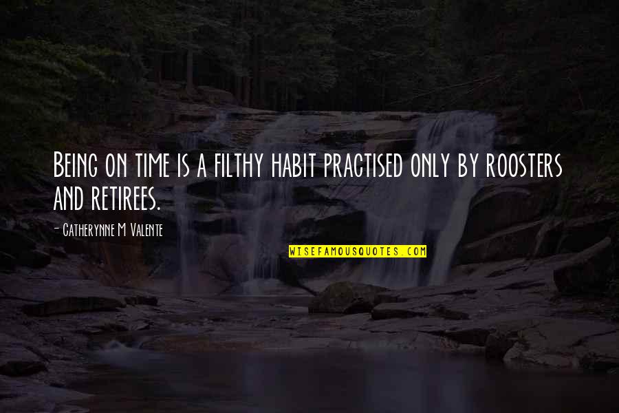 Being Early Quotes By Catherynne M Valente: Being on time is a filthy habit practised Being Early Quotes By Catherynne M Valente: Being on time is a filthy habit practised