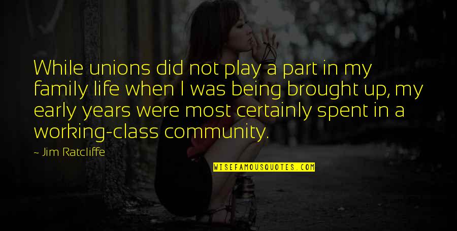 Being Early Quotes By Jim Ratcliffe: While unions did not play a part in Being Early Quotes By Jim Ratcliffe: While unions did not play a part in