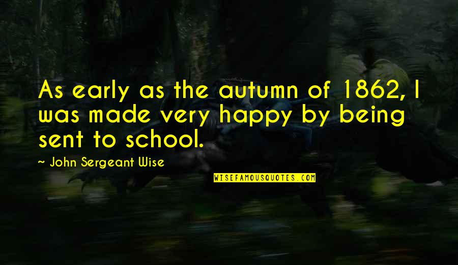 Being Early Quotes By John Sergeant Wise: As early as the autumn of 1862, I Being Early Quotes By John Sergeant Wise: As early as the autumn of 1862, I