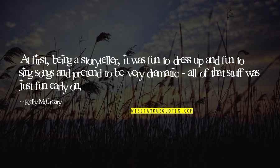 Being Early Quotes By Kelly McCreary: At first, being a storyteller, it was fun Being Early Quotes By Kelly McCreary: At first, being a storyteller, it was fun