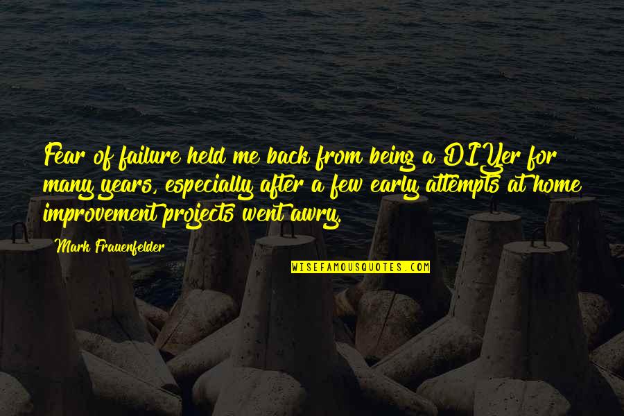 Being Early Quotes By Mark Frauenfelder: Fear of failure held me back from being Being Early Quotes By Mark Frauenfelder: Fear of failure held me back from being