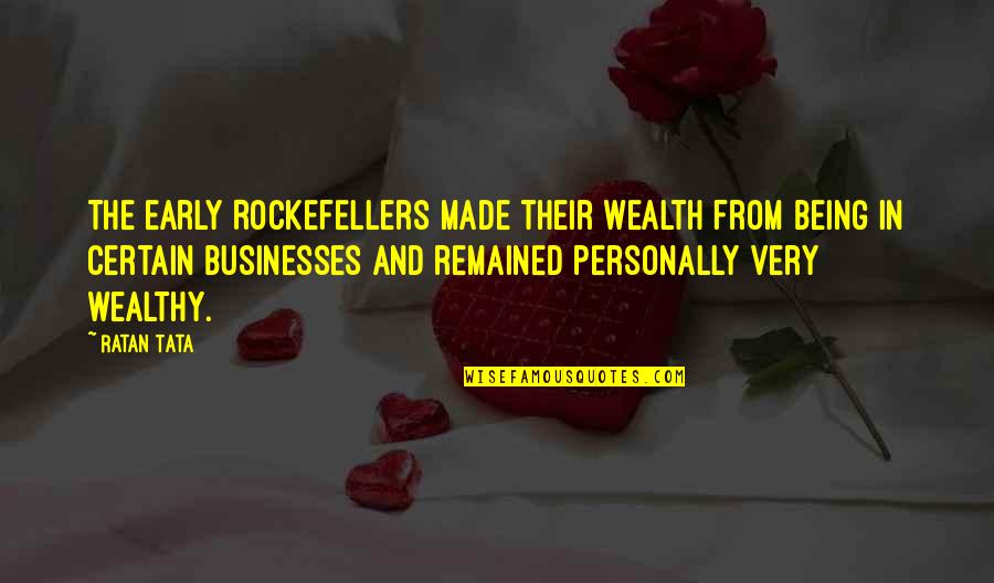 Being Early Quotes By Ratan Tata: The early Rockefellers made their wealth from being