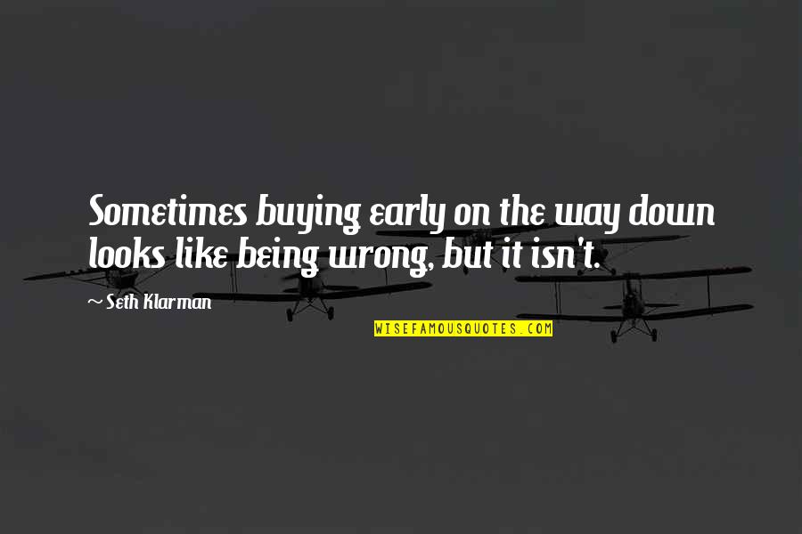 Being Early Quotes By Seth Klarman: Sometimes buying early on the way down looks