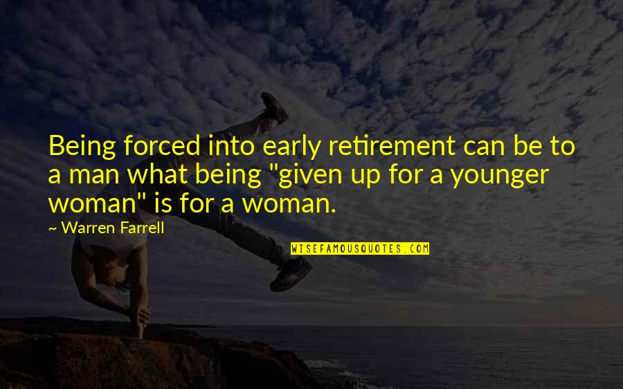 Being Early Quotes By Warren Farrell: Being forced into early retirement can be to Being Early Quotes By Warren Farrell: Being forced into early retirement can be to