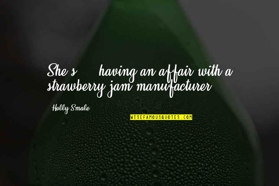 Being Earthy Quotes By Holly Smale: She's ... having an affair with a strawberry
