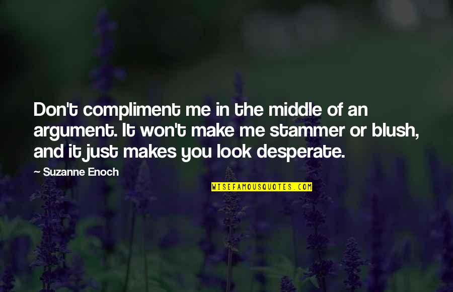 Being Earthy Quotes By Suzanne Enoch: Don't compliment me in the middle of an