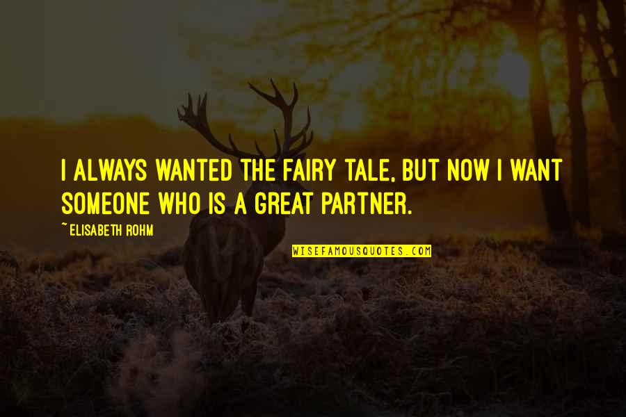 Being Easily Led Quotes By Elisabeth Rohm: I always wanted the fairy tale, but now