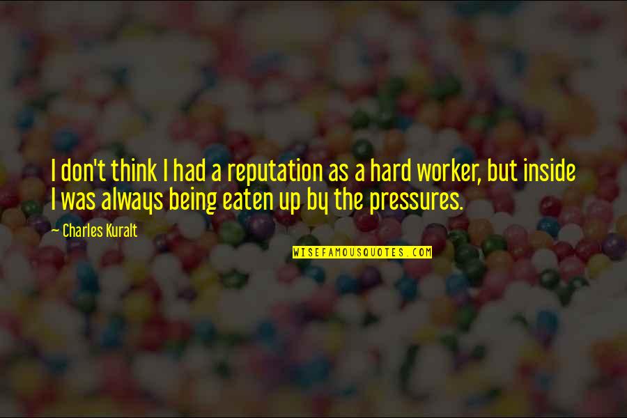 Being Eaten Quotes By Charles Kuralt: I don't think I had a reputation as