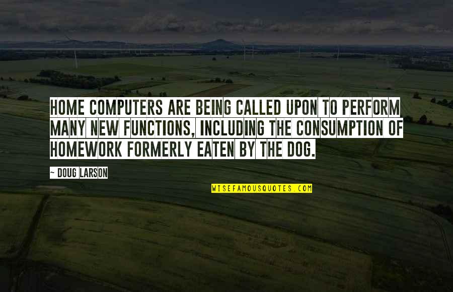 Being Eaten Quotes By Doug Larson: Home computers are being called upon to perform