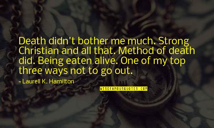 Being Eaten Quotes By Laurell K. Hamilton: Death didn't bother me much. Strong Christian and
