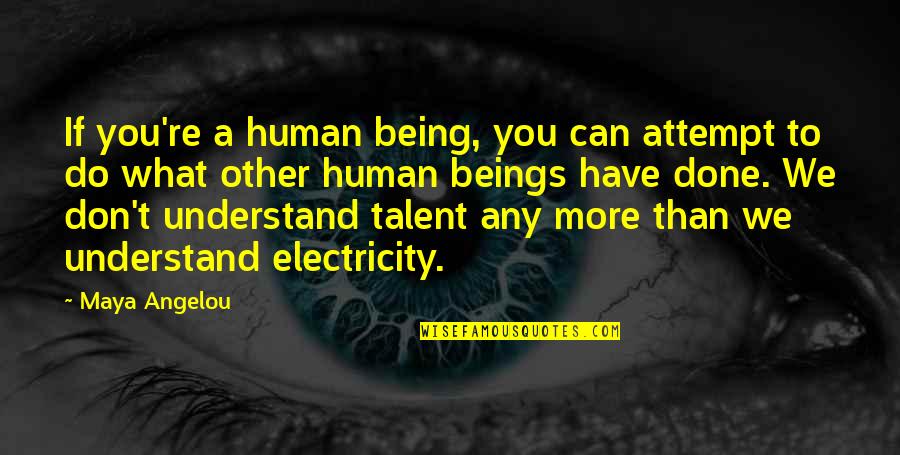 Being Eaten Quotes By Maya Angelou: If you're a human being, you can attempt