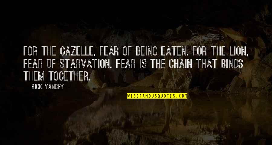 Being Eaten Quotes By Rick Yancey: For the gazelle, fear of being eaten. For