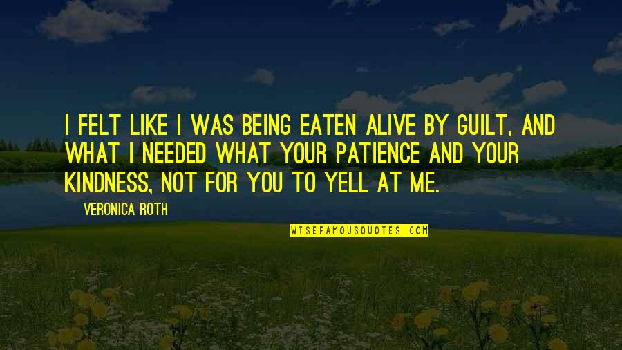 Being Eaten Quotes By Veronica Roth: I felt like I was being eaten alive