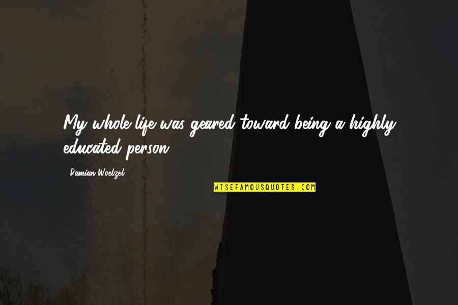 Being Educated Person Quotes By Damian Woetzel: My whole life was geared toward being a