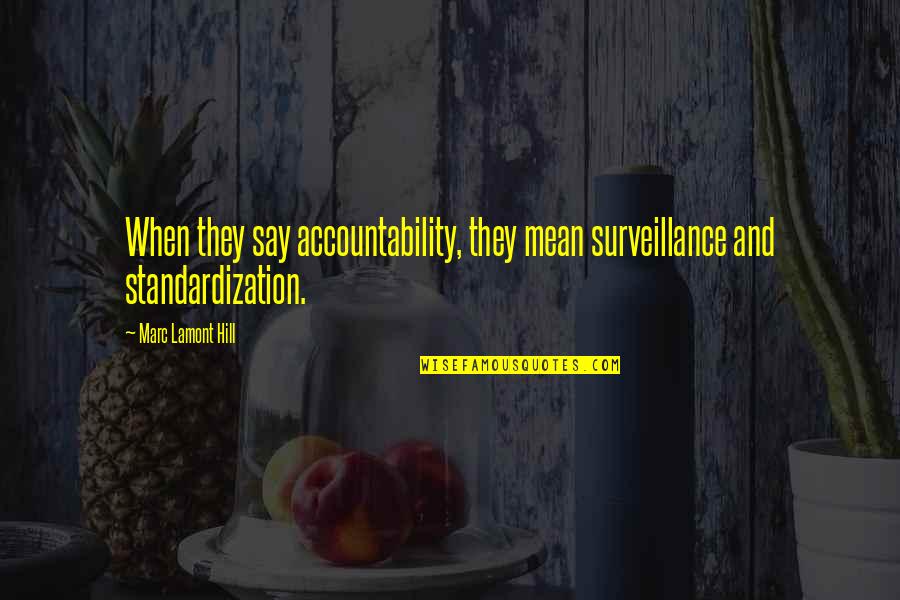 Being Educated Person Quotes By Marc Lamont Hill: When they say accountability, they mean surveillance and