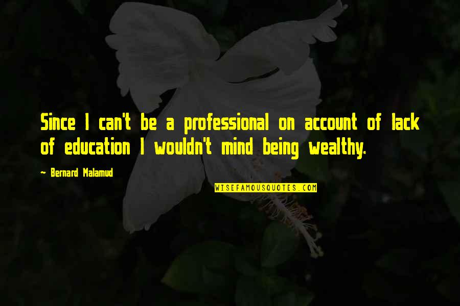 Being Education Quotes By Bernard Malamud: Since I can't be a professional on account