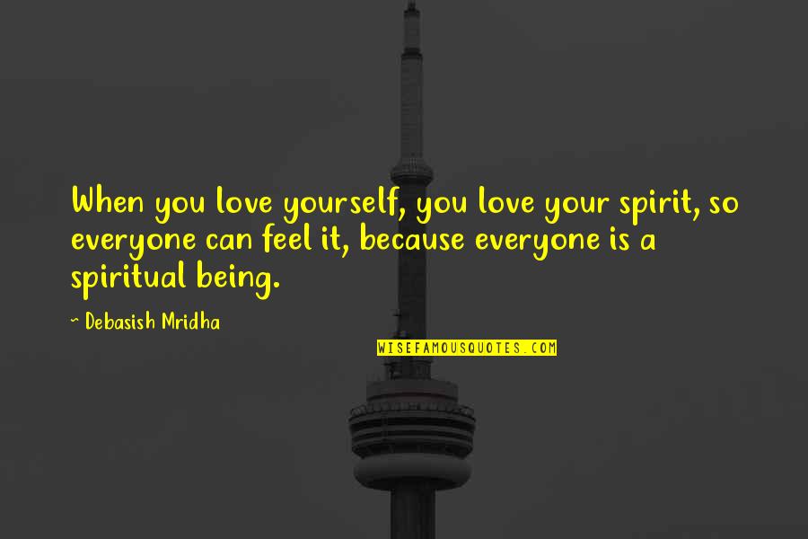 Being Education Quotes By Debasish Mridha: When you love yourself, you love your spirit,
