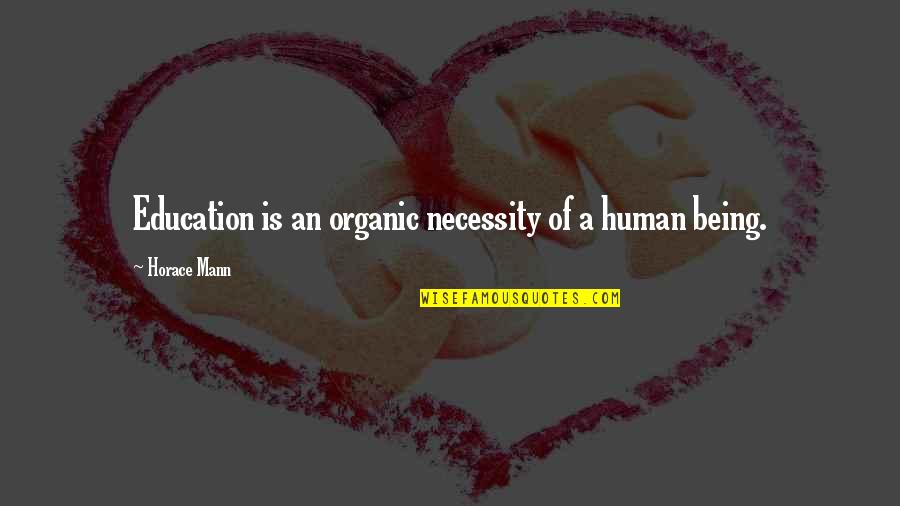 Being Education Quotes By Horace Mann: Education is an organic necessity of a human