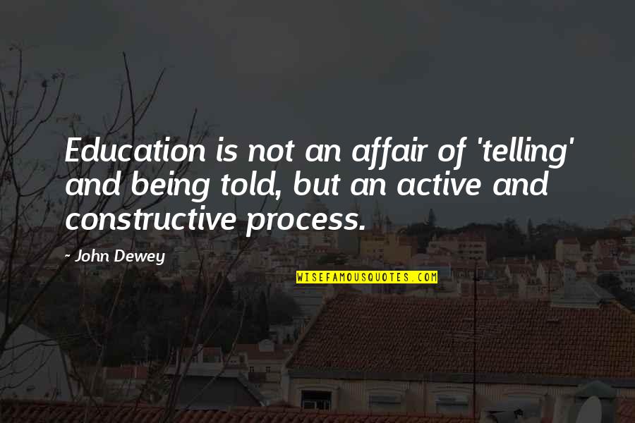 Being Education Quotes By John Dewey: Education is not an affair of 'telling' and