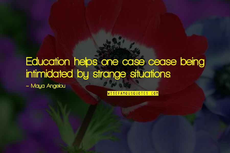 Being Education Quotes By Maya Angelou: Education helps one case cease being intimidated by