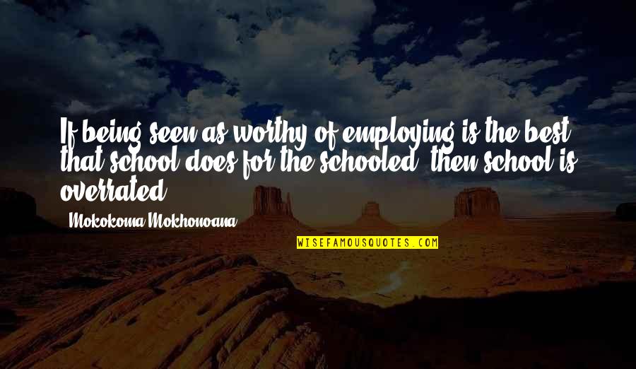 Being Education Quotes By Mokokoma Mokhonoana: If being seen as worthy of employing is