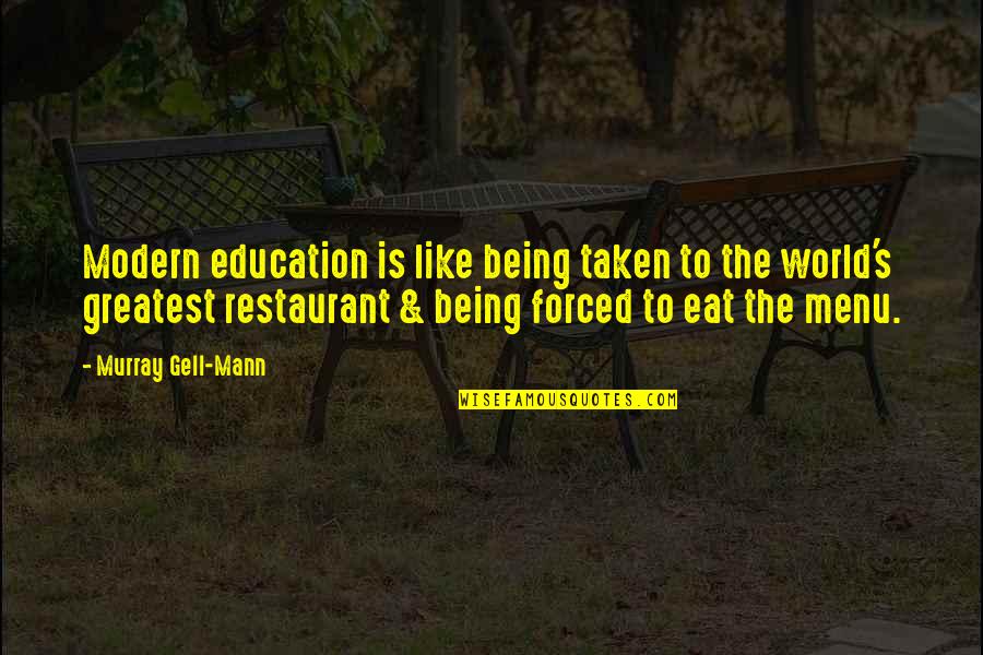 Being Education Quotes By Murray Gell-Mann: Modern education is like being taken to the
