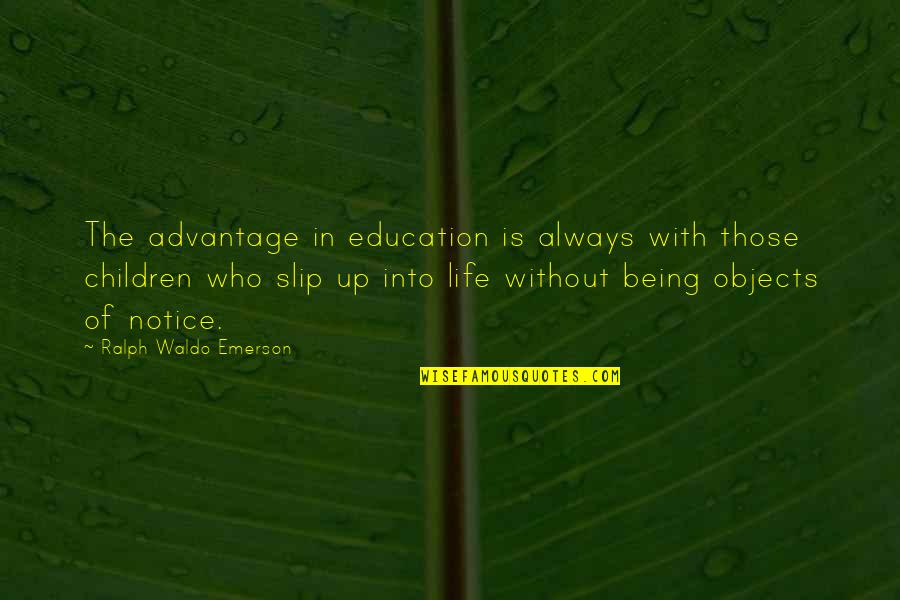 Being Education Quotes By Ralph Waldo Emerson: The advantage in education is always with those
