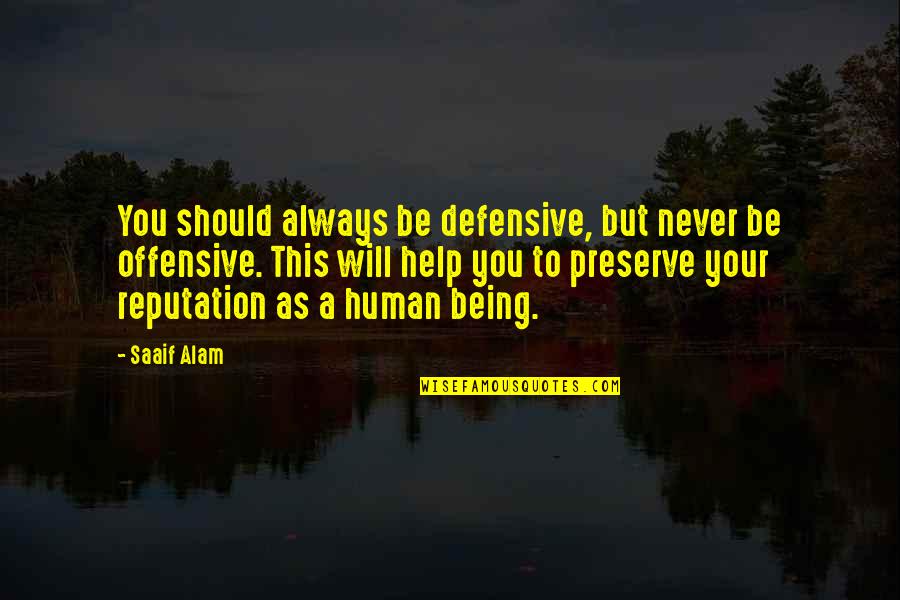 Being Education Quotes By Saaif Alam: You should always be defensive, but never be