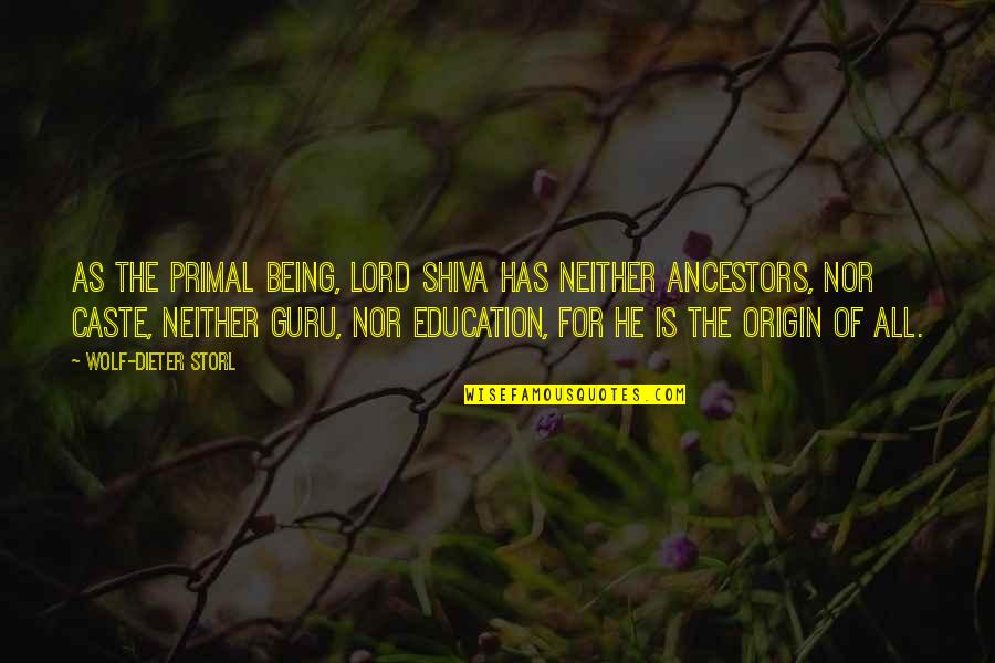 Being Education Quotes By Wolf-Dieter Storl: As the Primal Being, Lord Shiva has neither