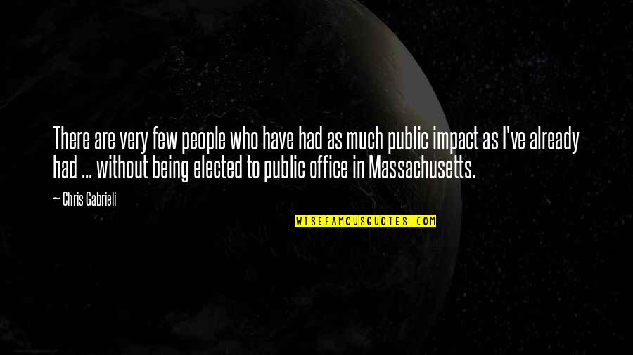 Being Elected Quotes By Chris Gabrieli: There are very few people who have had